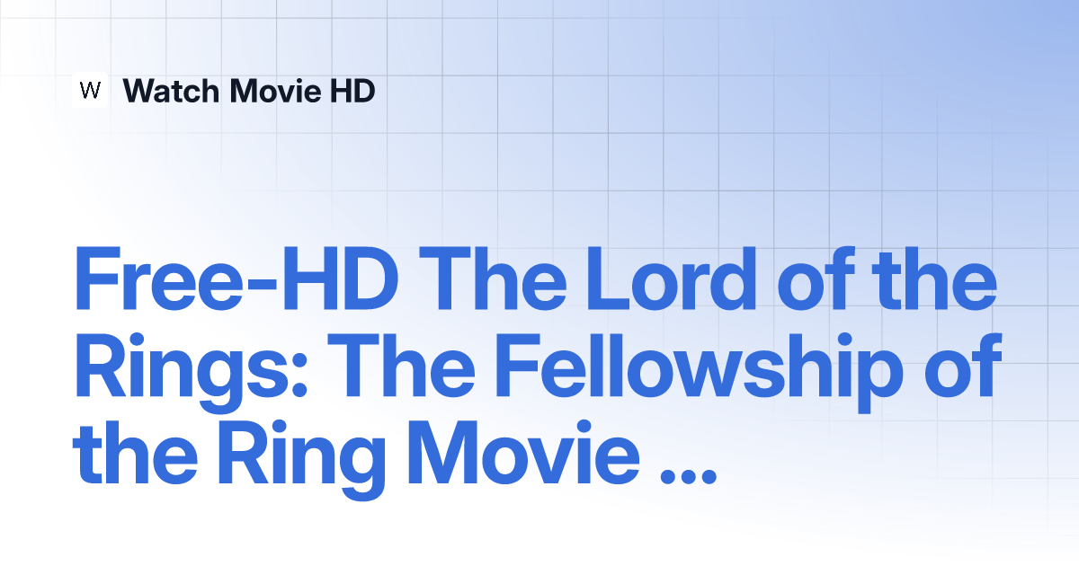 Free Hd The Lord Of The Rings The Fellowship Of The Ring Movie Online